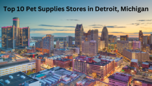 Top 10 Pet Supplies Stores in Detroit, Michigan