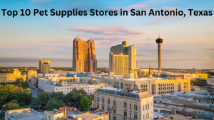 Top 10 Pet Supplies Stores in San Antonio, Texas
