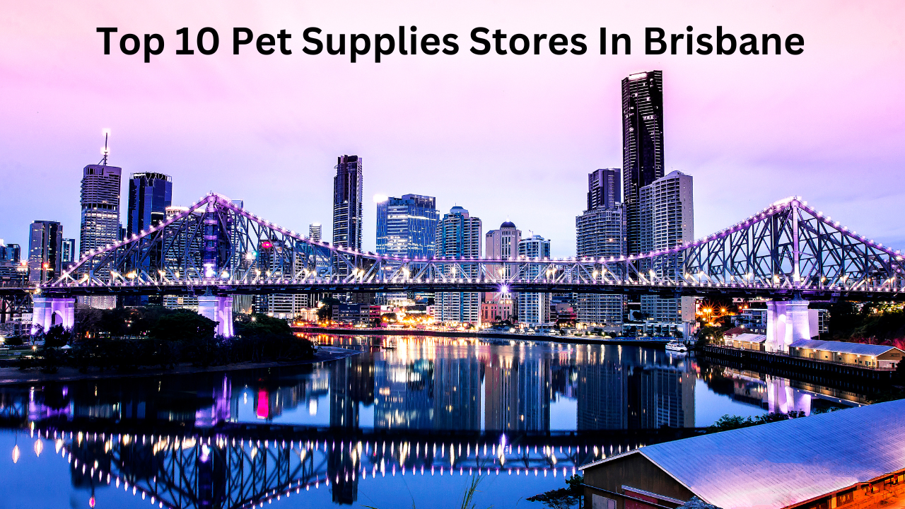 Top 10 Pet Supplies Stores in Brisbane