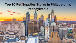 Top 10 Pet Supplies Stores in Philadelphia, Pennsylvania